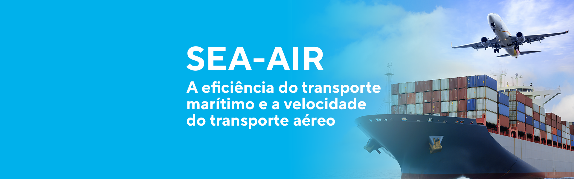 Sea-Air: a eficiência do transporte marítimo e a velocidade do transporte aéreo